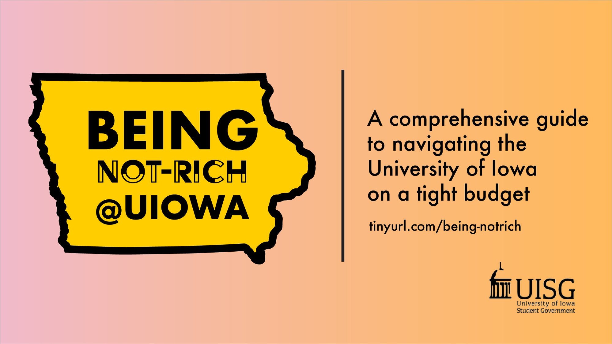 Contains the Being Not-Rich @Uiowa logo and the text "A comprehensive guide to navigating the University of Iowa on a tight budget. tinyurl.com/being-notrich"