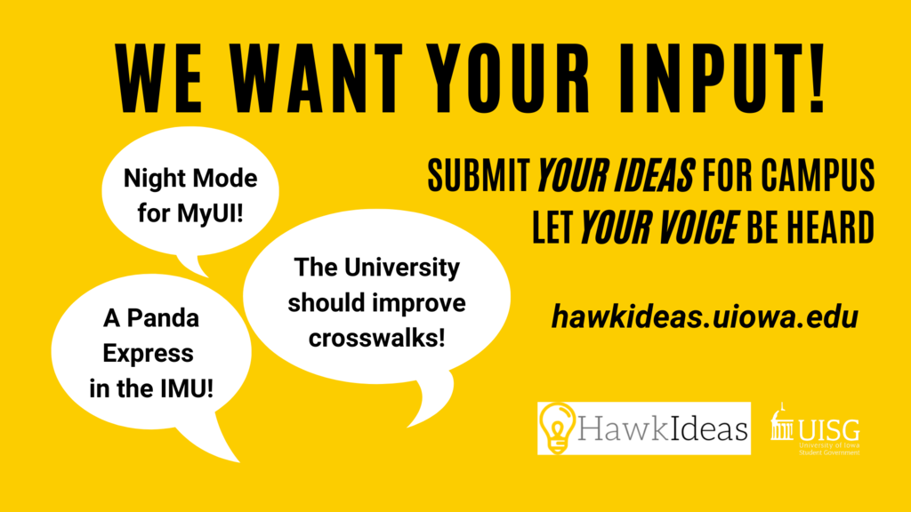 Contains the text: "We want your input! Submit your ideas for Campus. Let your voice be heard. hawkideas.uiowa.edu